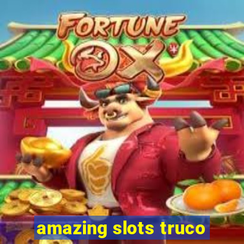 amazing slots truco